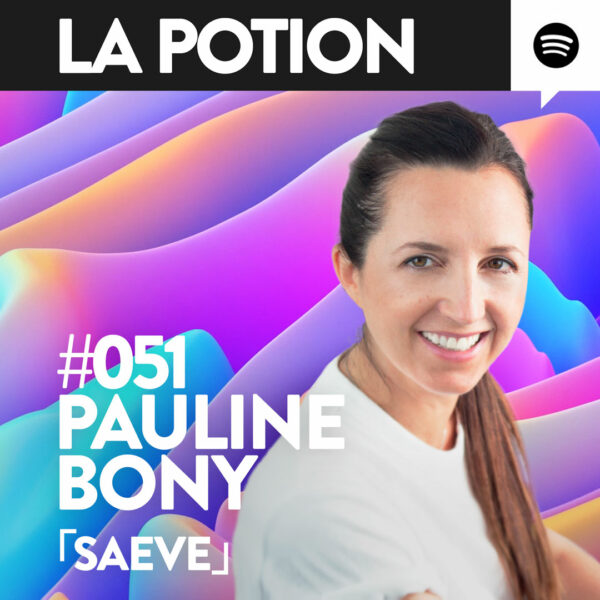 #051 – Pauline Bony – Sæve – Comment développer un univers de marque ?「 La Potion 」