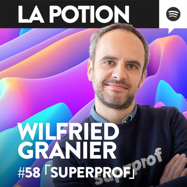 #058 – Wilfried Granier – Superprof – Déployer sa Marque à l’International「 La Potion 」