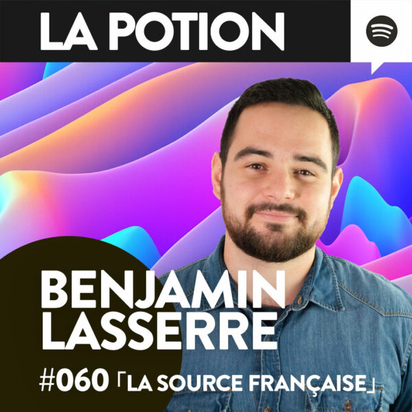 #060 – Benjamin Lasserre – Le retour des marques Françaises est-il un enjeu d’avenir ?「 La Potion 」