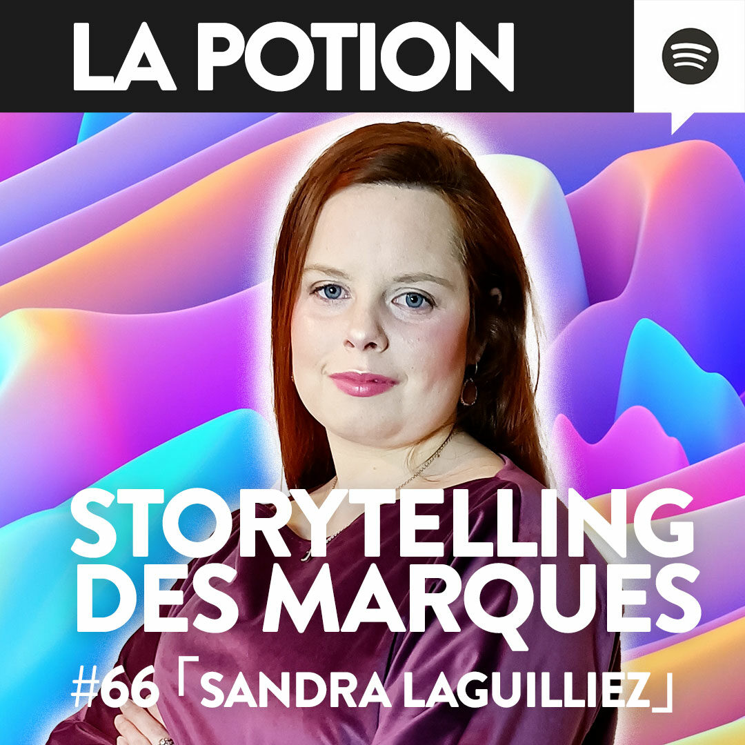 #066 – Sandra Laguilliez – L’incroyable pouvoir du storytelling des marques「La Potion」