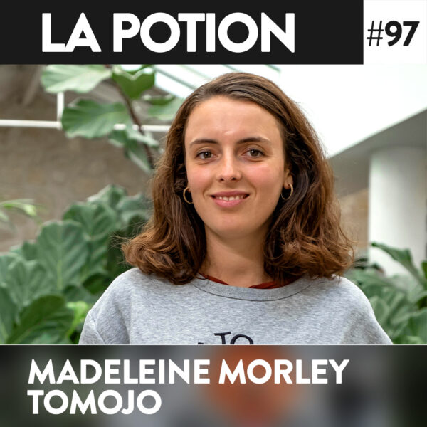 Madeleine Morley – TOMOJO – S’imposer comme marque pionnière – La Potion #97