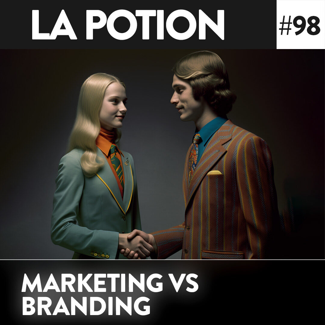 Marketing vs Branding : comprendre les différences pour bâtir une marque forte – La Potion #98
